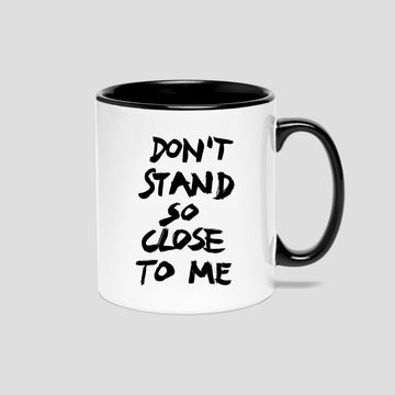 Don’t Stand So Close To Me, Mug