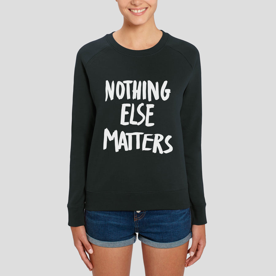 Nothing Else Matters, Sweatshirt
